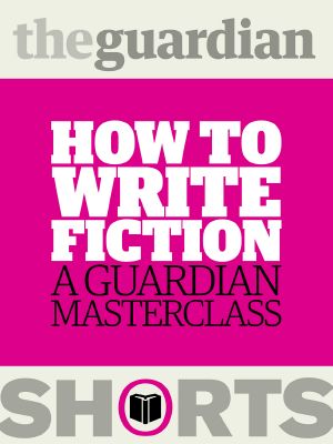 [Guardian Shorts 01] • How to Write Fiction